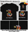 Never faguette bread 9 11 Twin Tower Parody never forget shirt