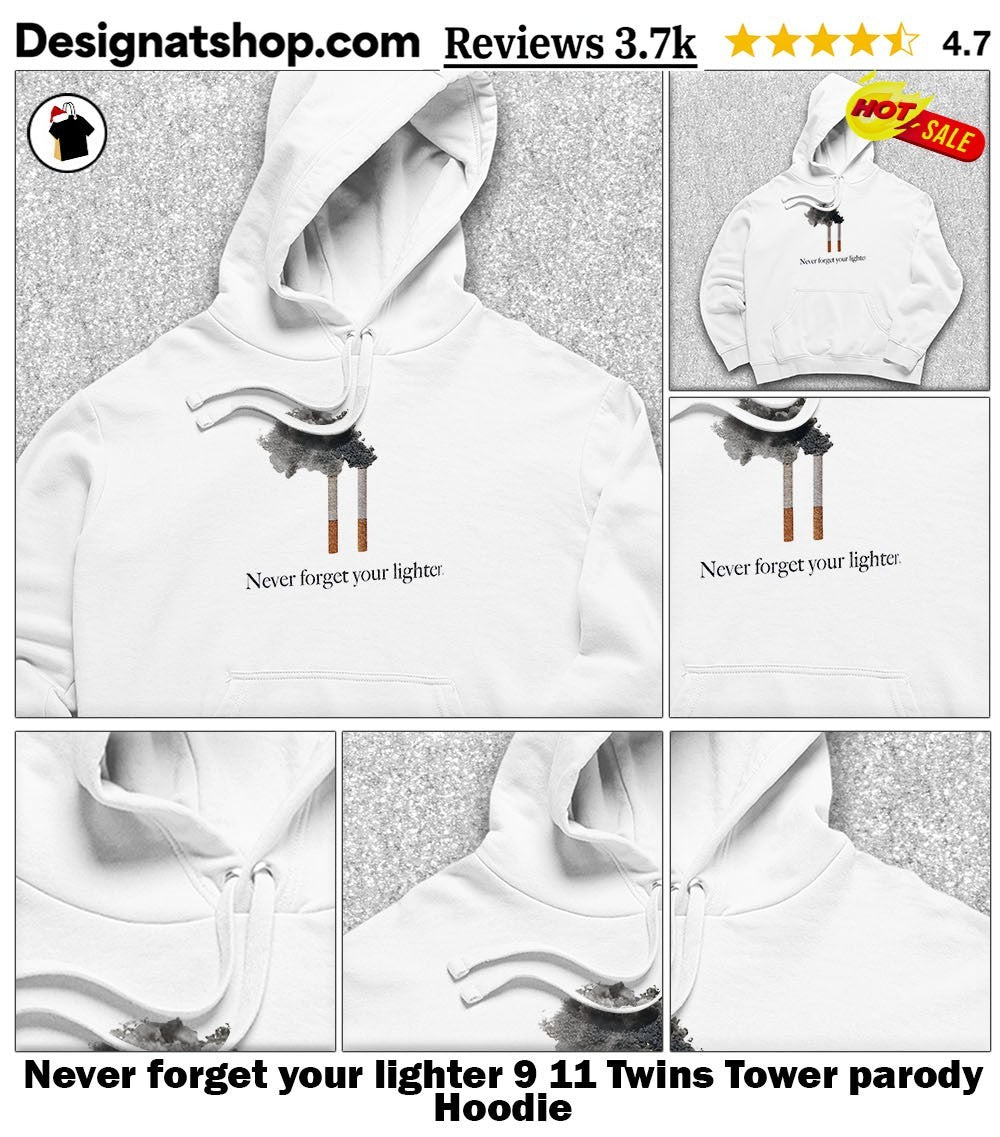 Never forget your lighter 9 11 Twins Tower parody shirt