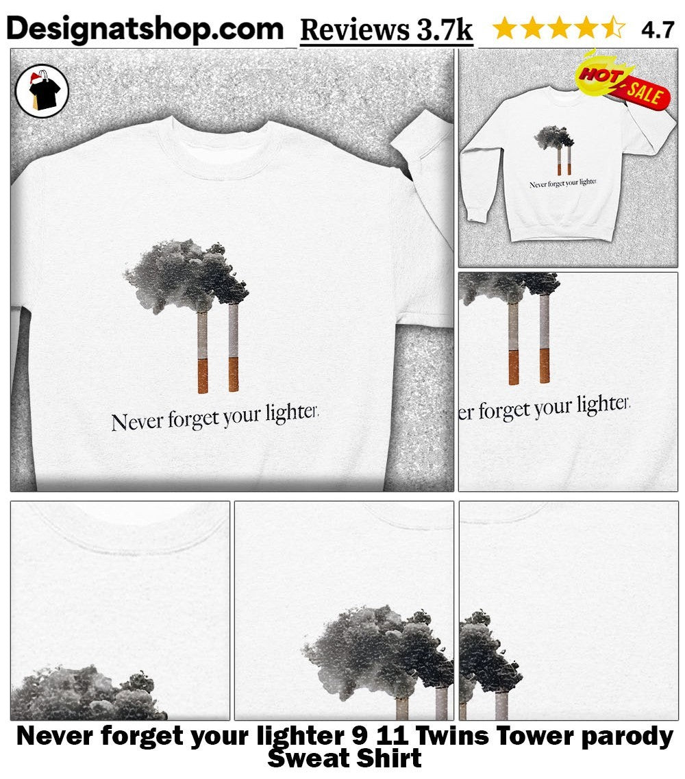 Never forget your lighter 9 11 Twins Tower parody shirt