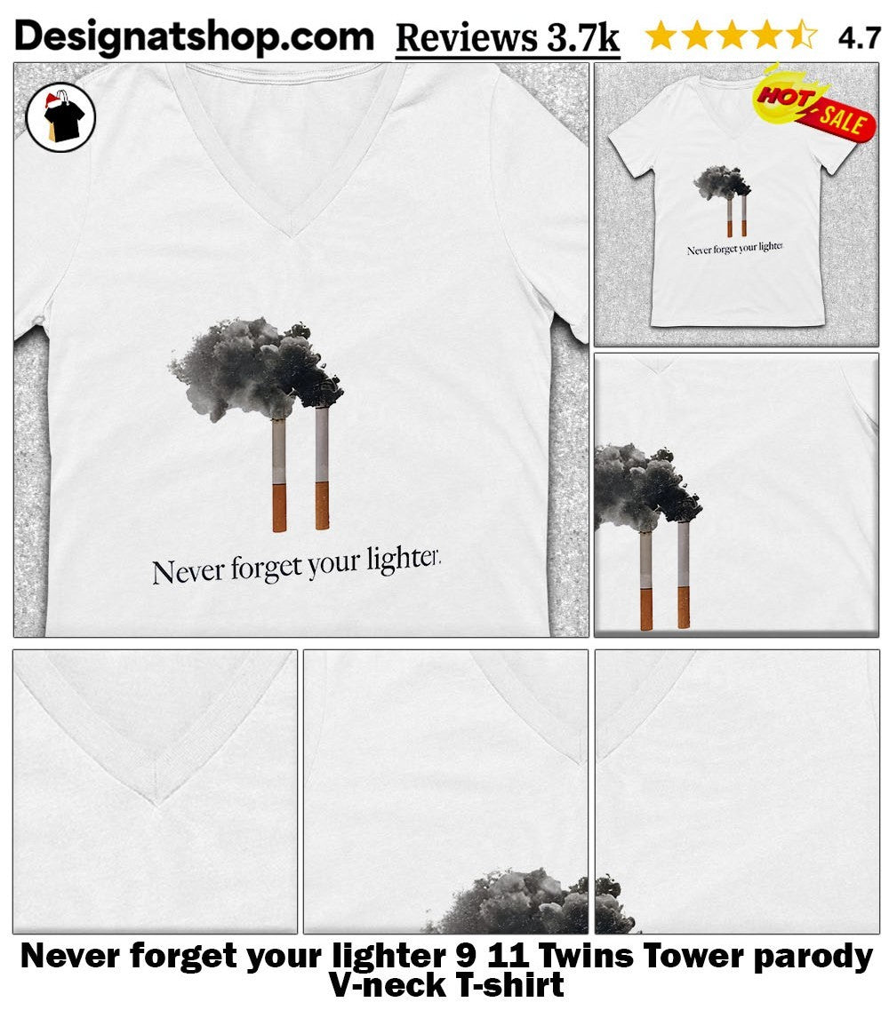 Never forget your lighter 9 11 Twins Tower parody shirt
