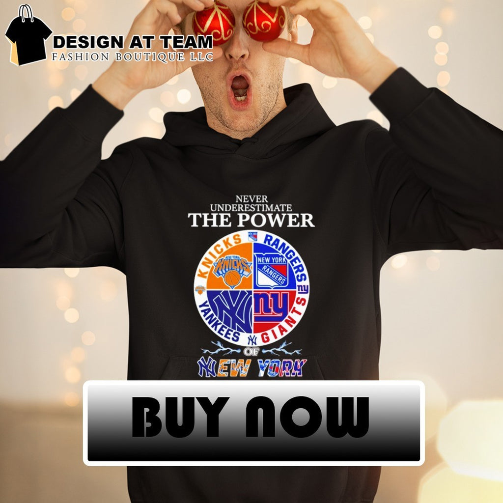 Never underestimate the power of New York sports team Knicks Rangers Yankees Giants shirt