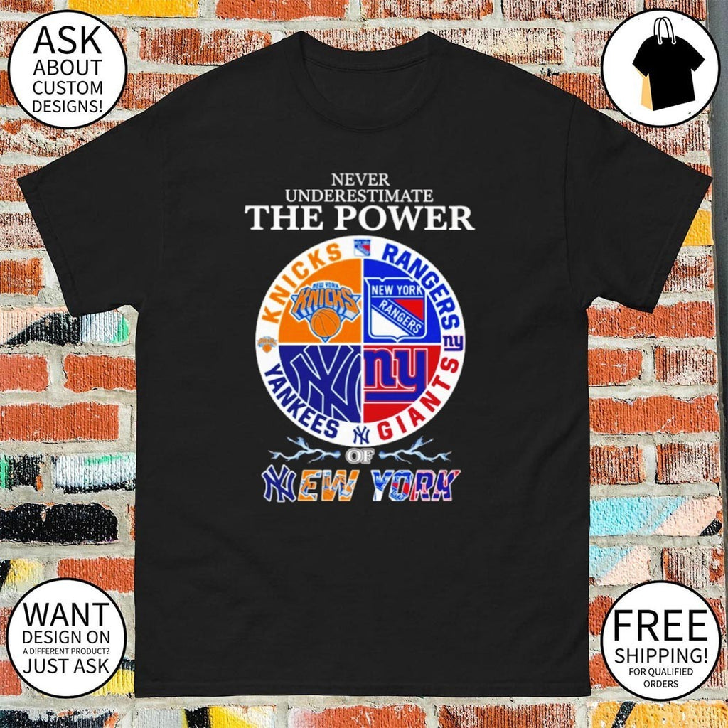 Never underestimate the power of New York sports team Knicks Rangers Yankees Giants shirt