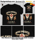 New Mexico to New America est 2026 freedom lives here shirt