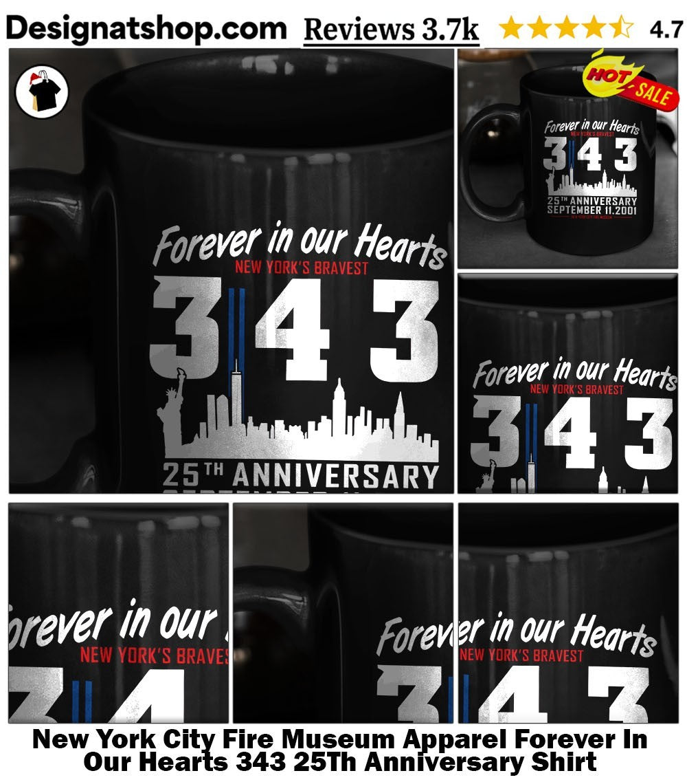 New York City Fire Museum Apparel Forever In Our Hearts 343 25Th Anniversary Shirt