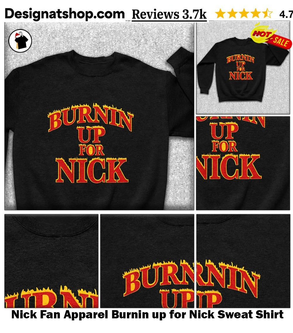 Nick Fan Apparel Burnin up for Nick shirt