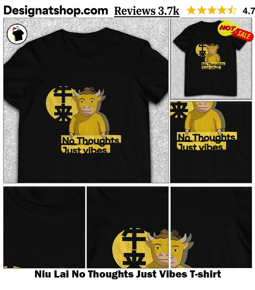 Niu Lai No Thoughts Just Vibes shirt