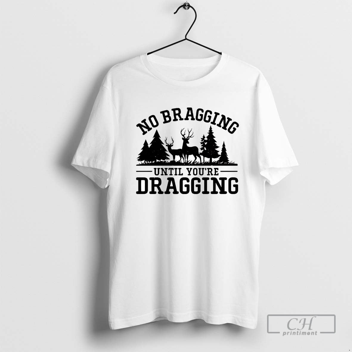 No Bragging Until Youre Dragging Hunting