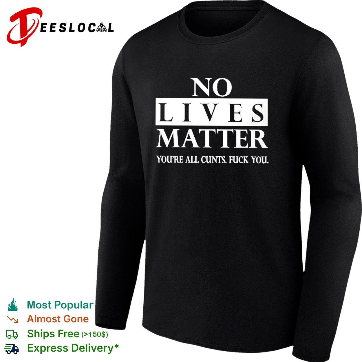 No lives matter you are all cunts fuck you shirt