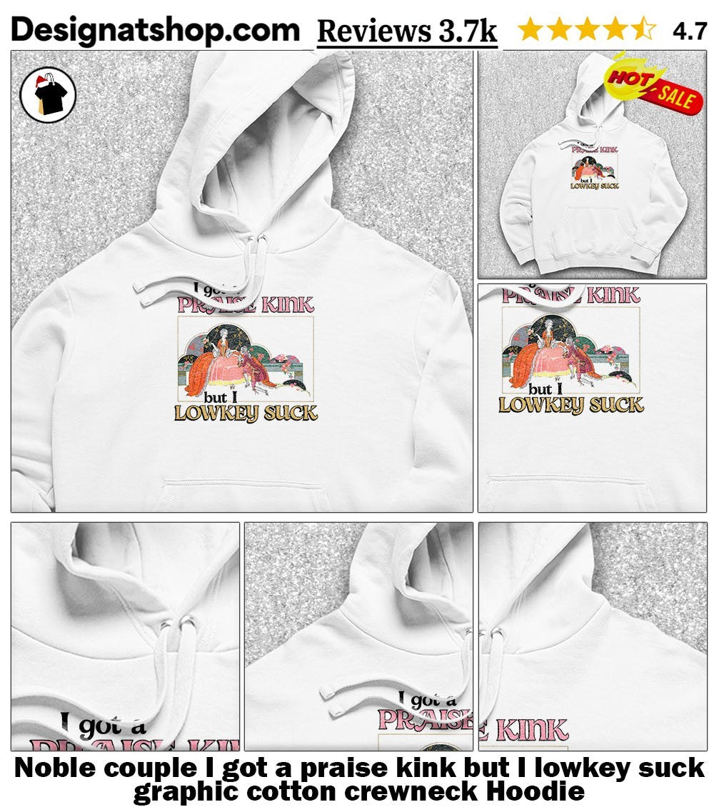 Noble couple I got a praise kink but I lowkey suck graphic cotton crewneck shirt