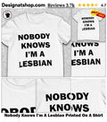 Nobody Knows I’m A Lesbian Printed On A Shirt