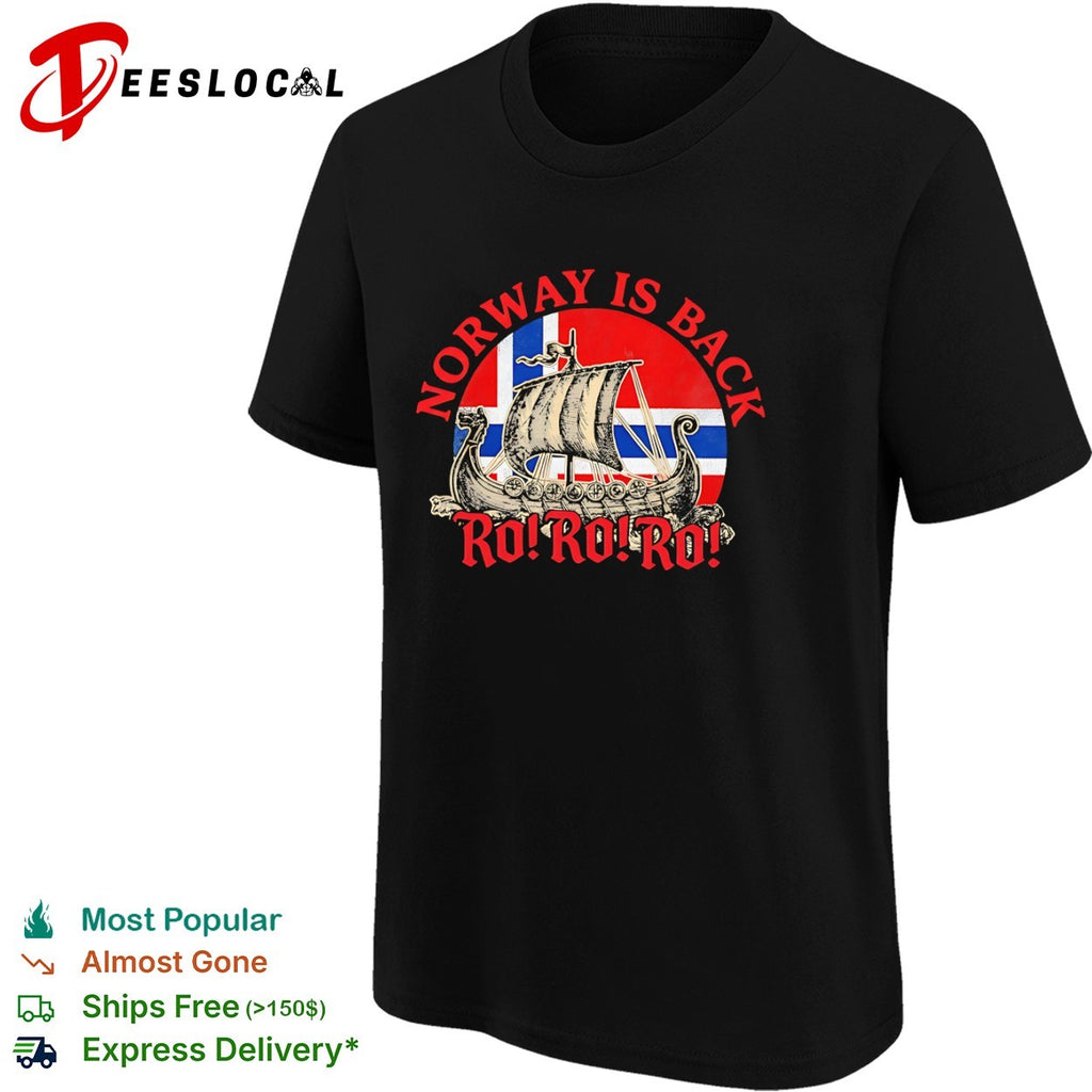 Norway is back Ro Ro Ro Viking ship Norway flag shirt