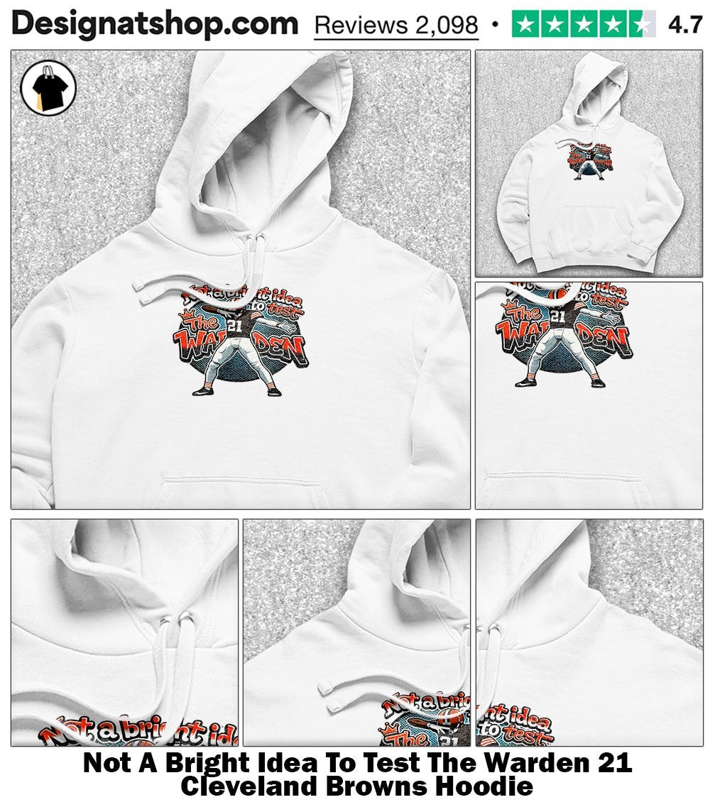 Not A Bright Idea To Test The Warden 21 Cleveland Browns shirt