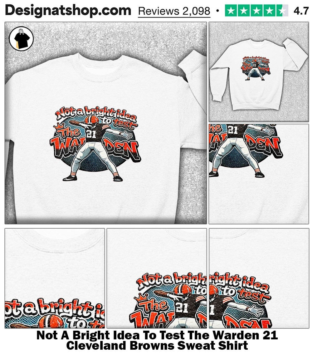 Not A Bright Idea To Test The Warden 21 Cleveland Browns shirt