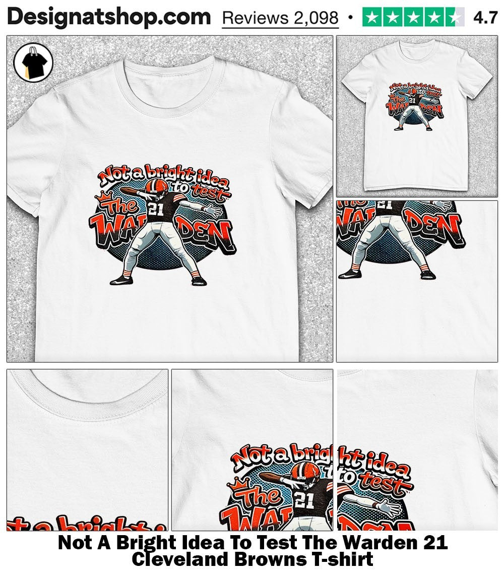 Not A Bright Idea To Test The Warden 21 Cleveland Browns shirt