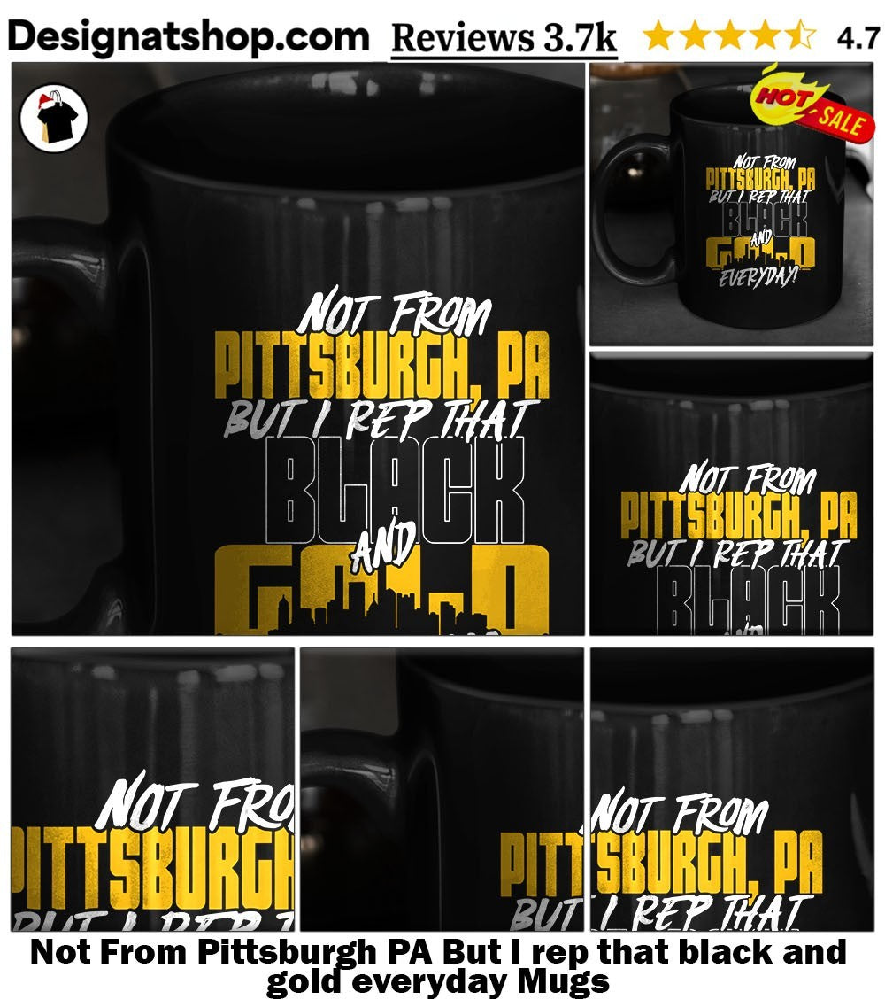 Not From Pittsburgh PA But I rep that black and gold everyday shirt