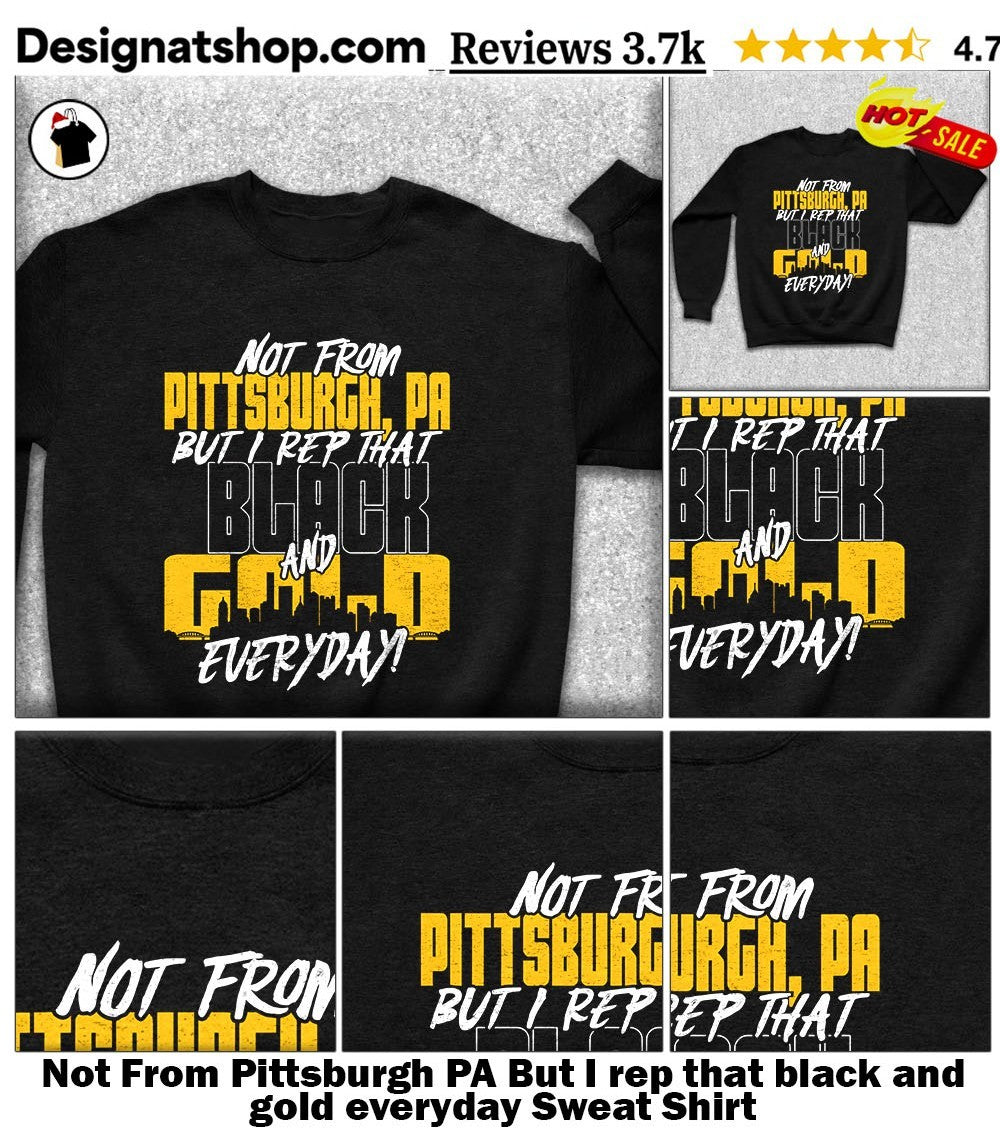 Not From Pittsburgh PA But I rep that black and gold everyday shirt