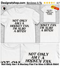 Not Only Am I A Hockey Fan I’m Also A Bitch Shirt