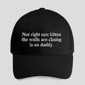Not Right Now Kitten The Walls Are Closing Is On Daddy Hat