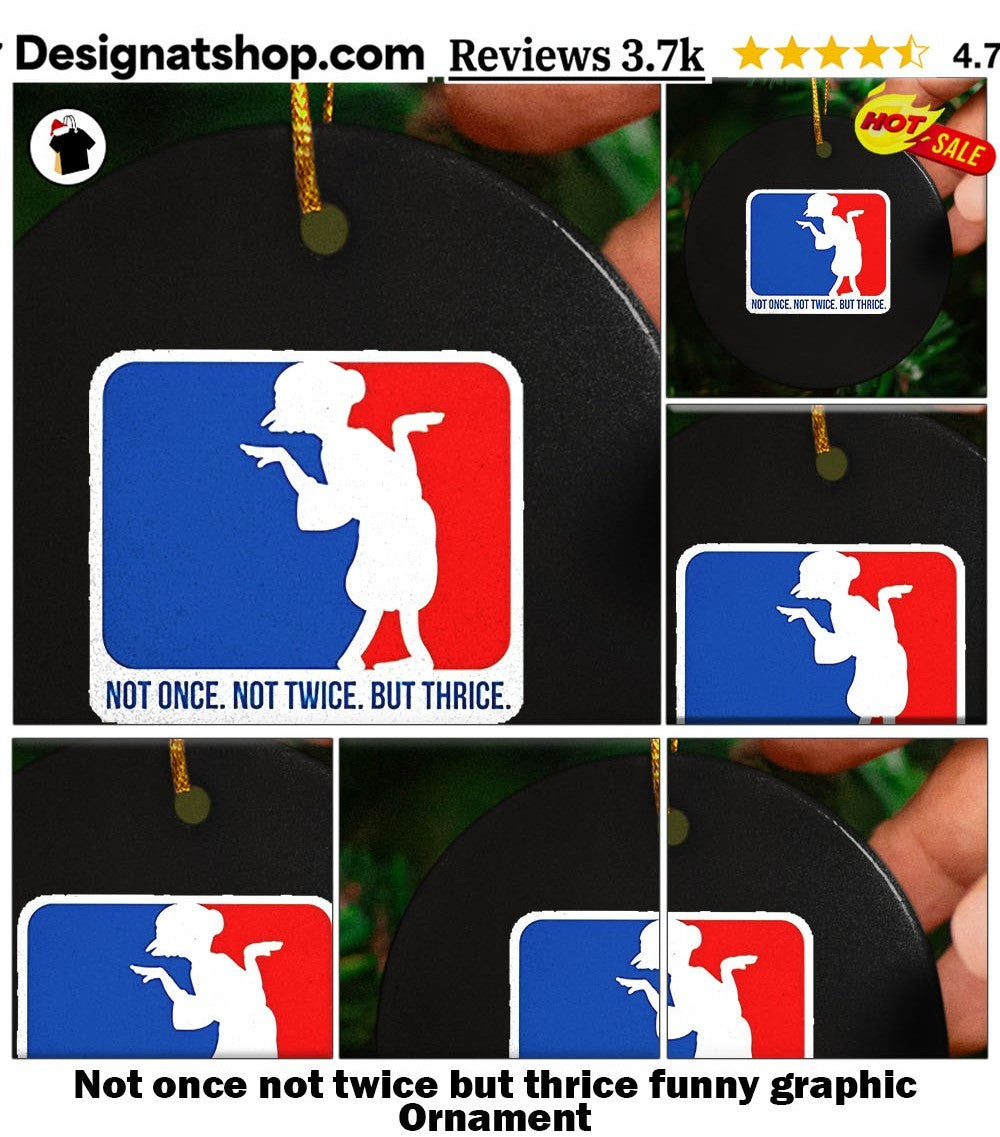 Not once not twice but thrice funny graphic shirt