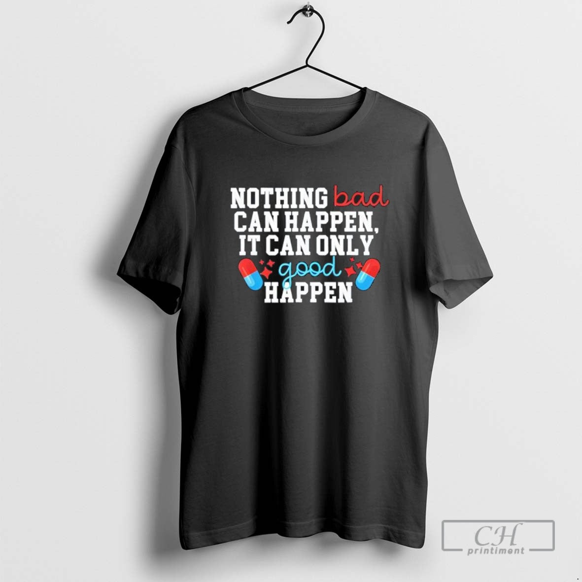 Nothing Bad Can Happen It Can Only Good Happen Funny
