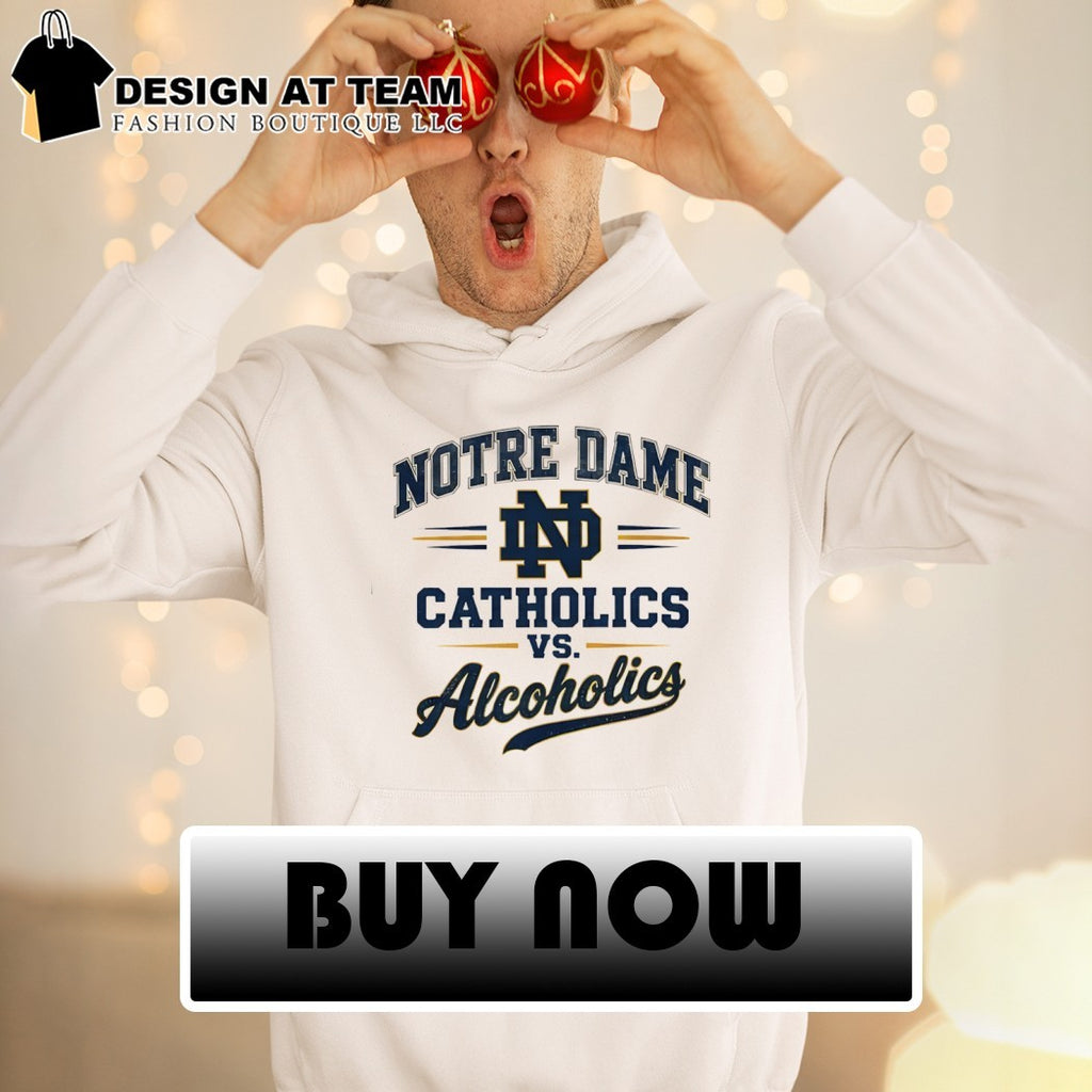 Notre Dame Catholics vs Alcoholics shirt