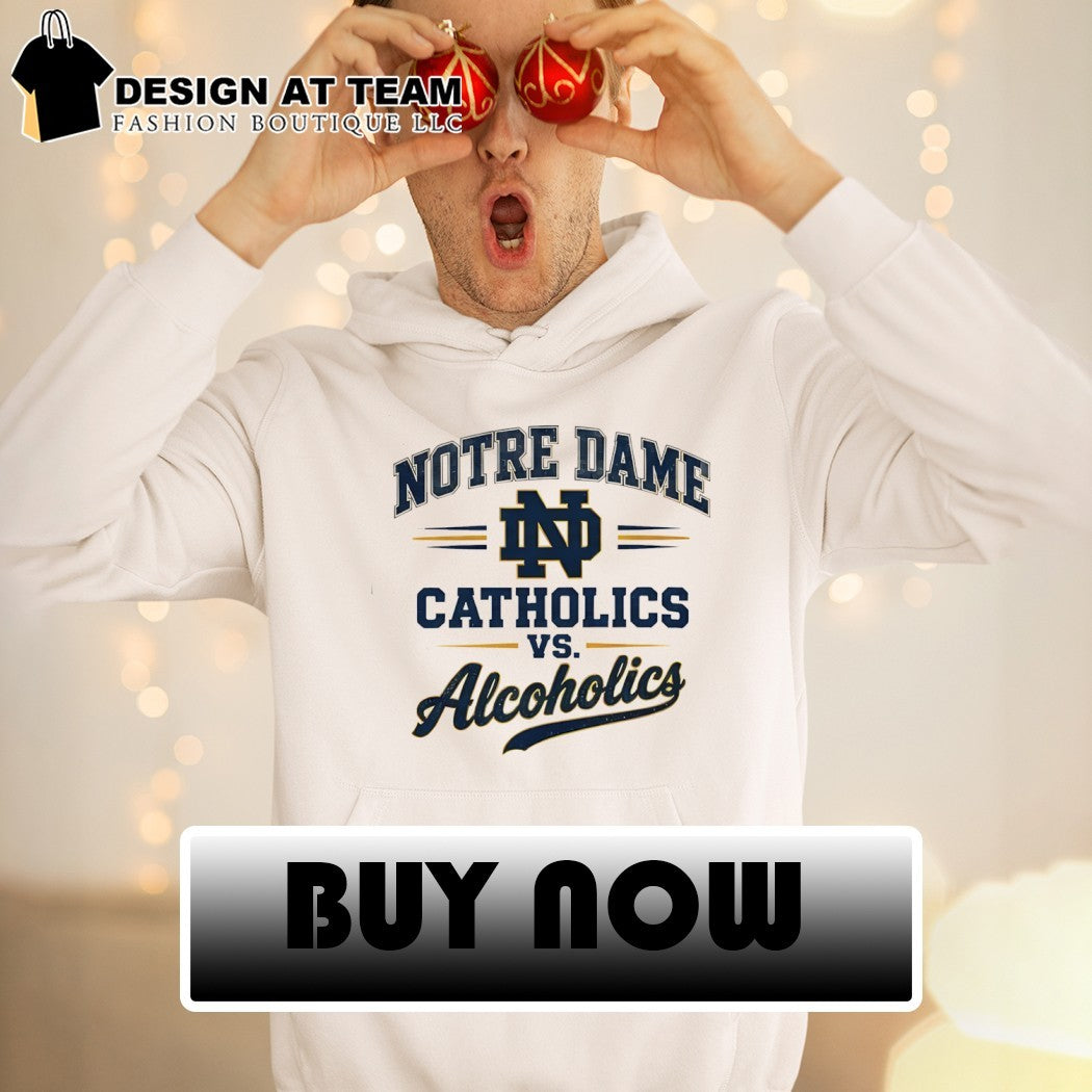 Notre Dame Catholics vs Alcoholics shirt