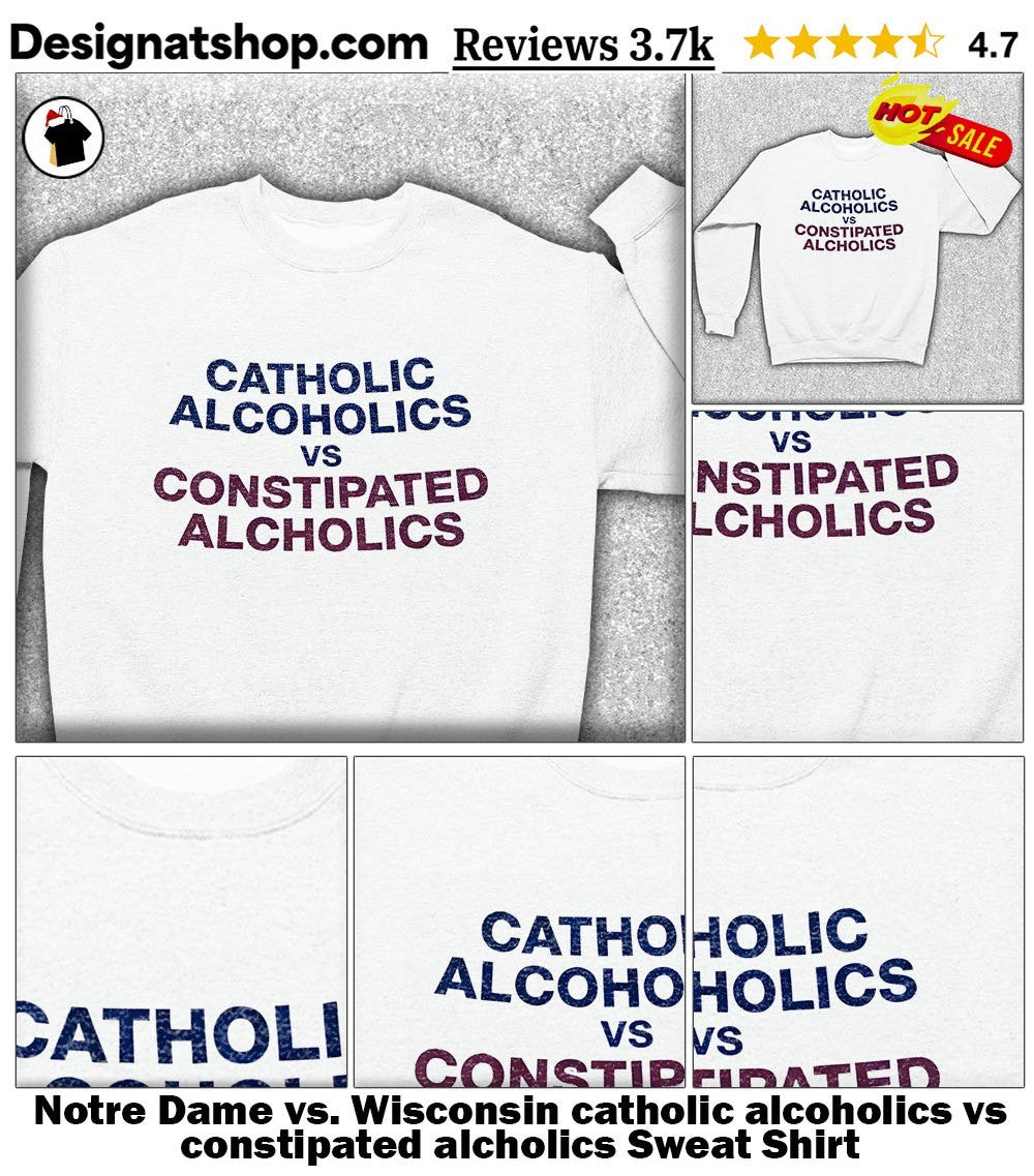 Notre Dame vs. Wisconsin catholic alcoholics vs constipated alcholics shirt