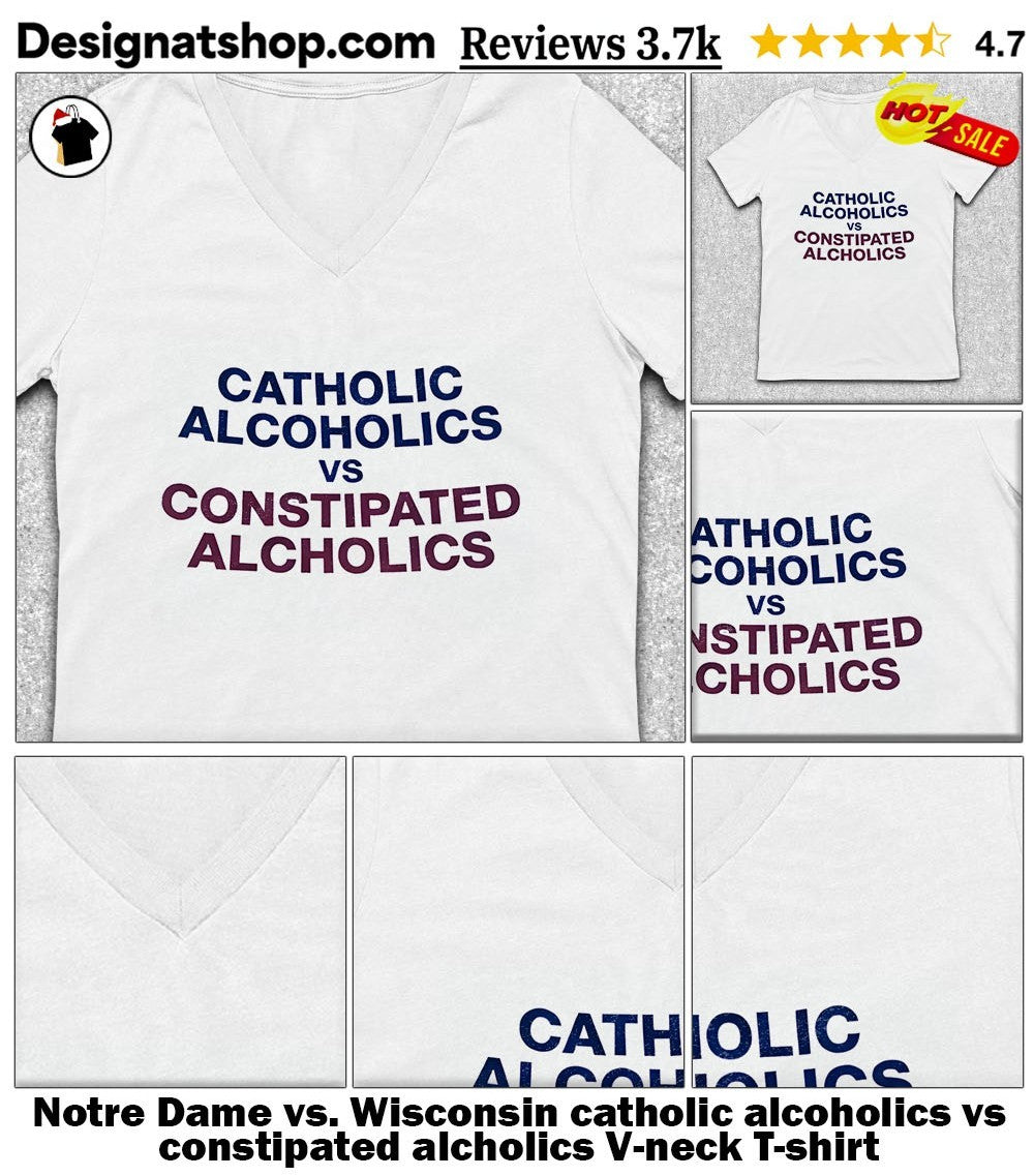 Notre Dame vs. Wisconsin catholic alcoholics vs constipated alcholics shirt