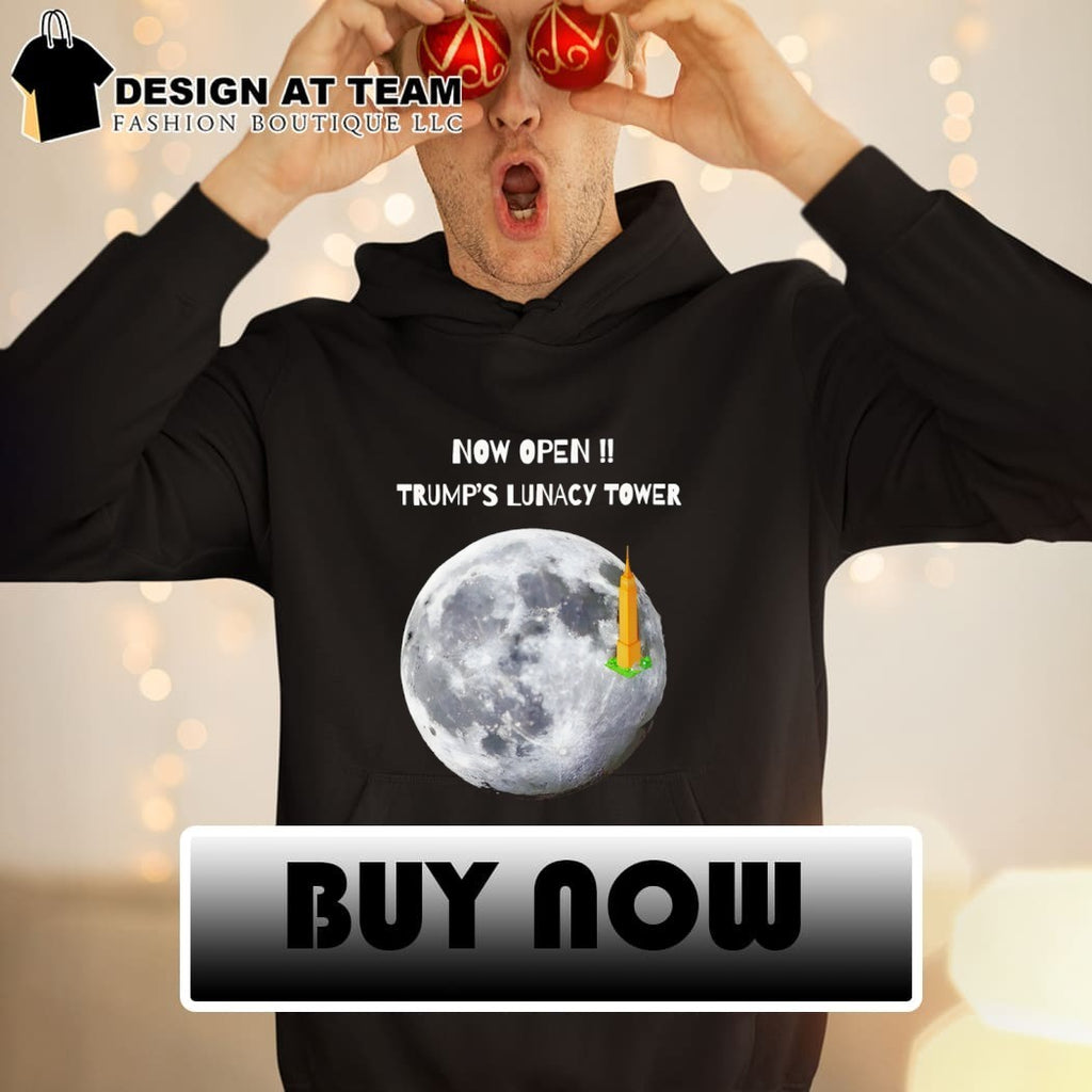 Now Open Trump Lunacy Tower Funny Moon Art shirt
