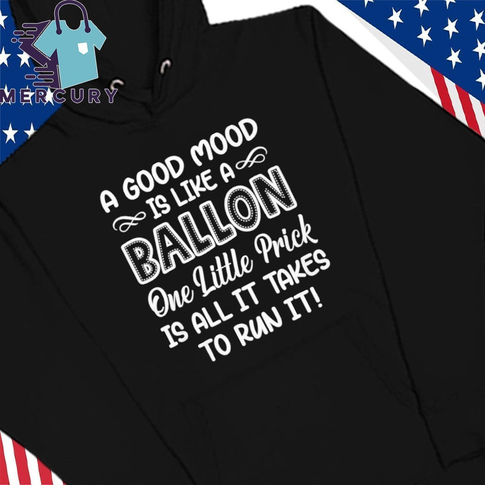 A Good Mood Is Like A Balloon One Little Prick Is All It Shirt