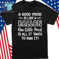 A Good Mood Is Like A Balloon One Little Prick Is All It Shirt