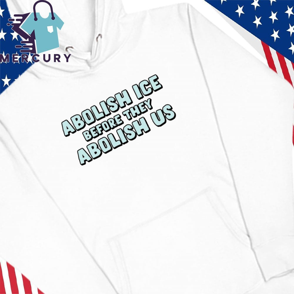 Abolish ICE Before They Abolish US Shirt