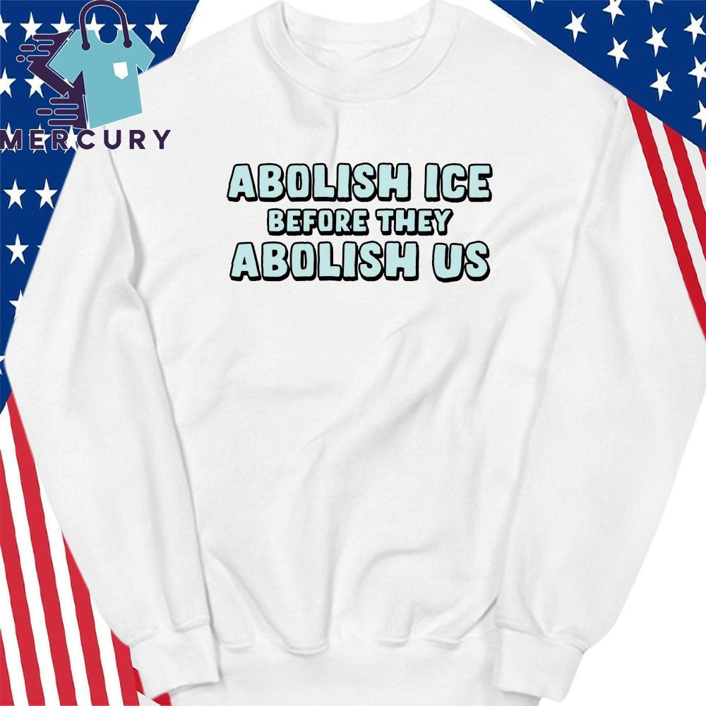 Abolish ICE Before They Abolish US Shirt