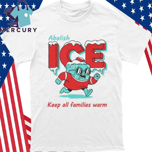 Abolish ICE Keep All Families Warm Shirt