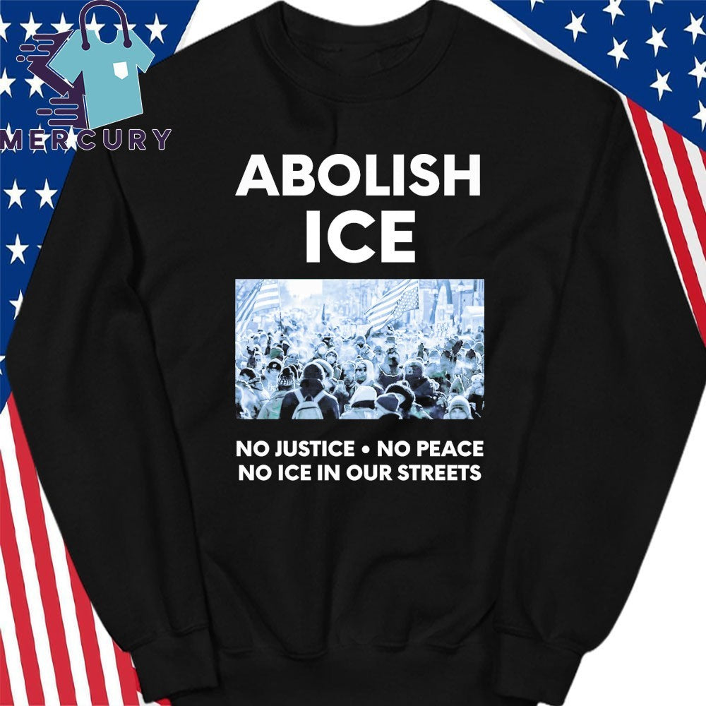 Abolish ICE No Justice No Peace No ICE In Our Streets Shirt