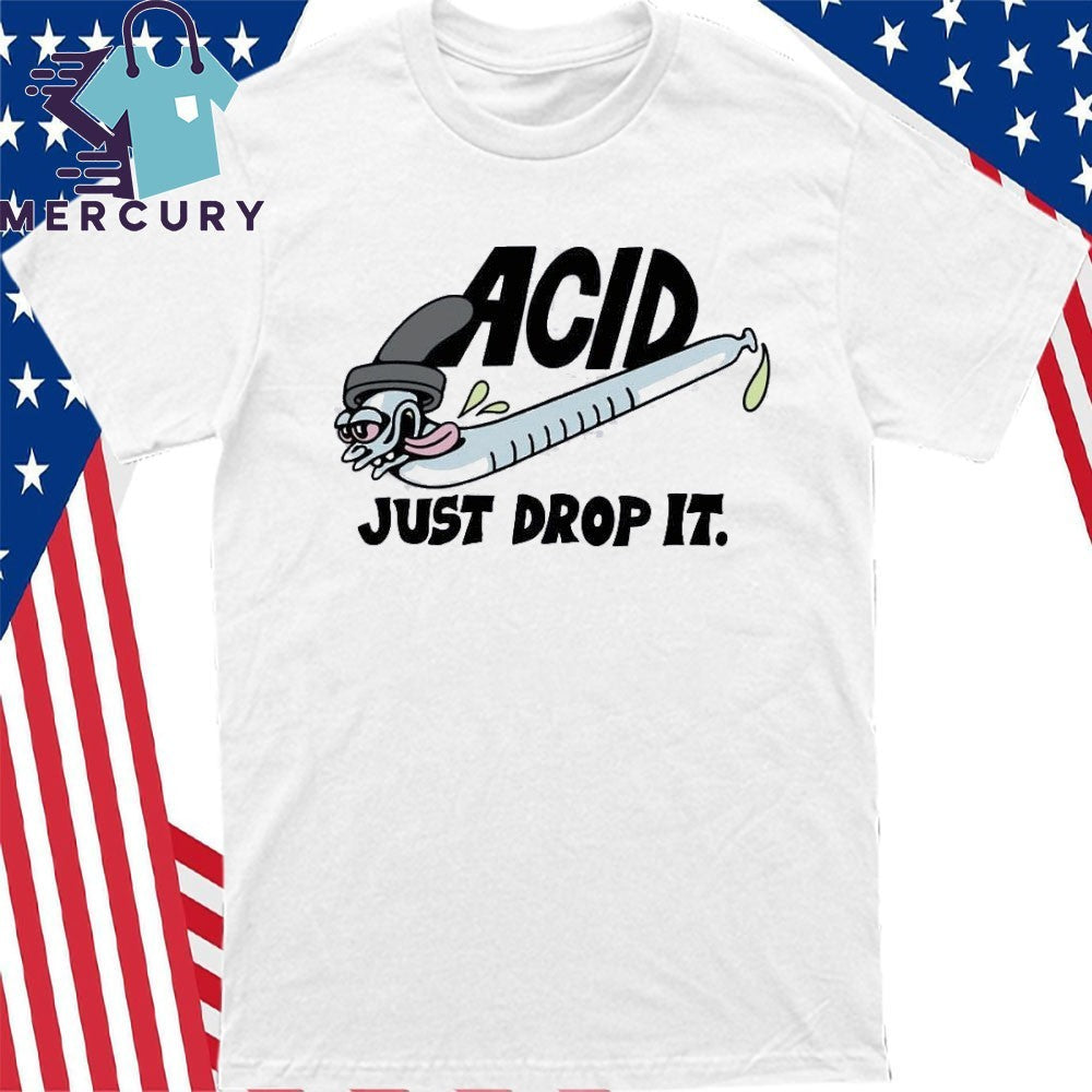 Acid Just Drop It Shirt