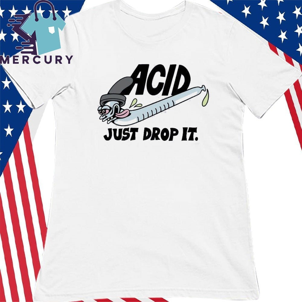Acid Just Drop It Shirt