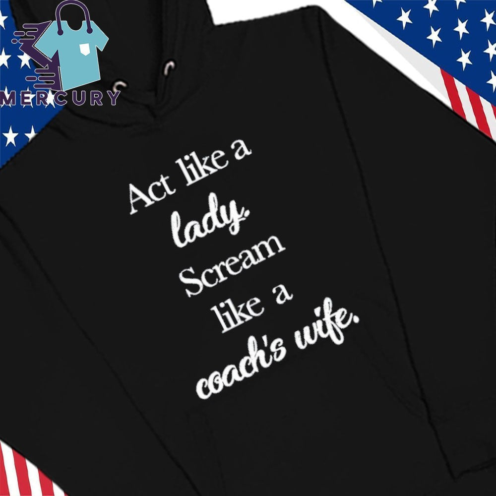 Act Like A Lady Scream Like A Coach’s Wife Shirt
