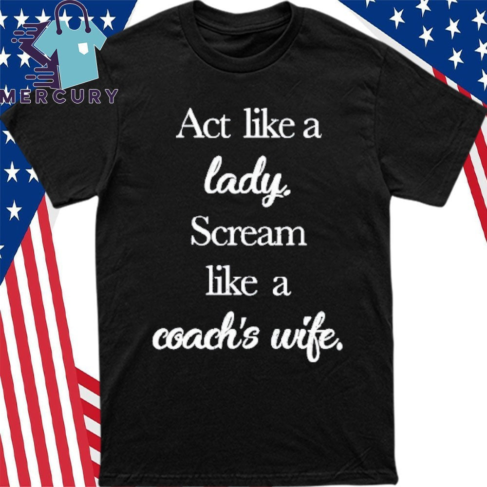 Act Like A Lady Scream Like A Coach’s Wife Shirt