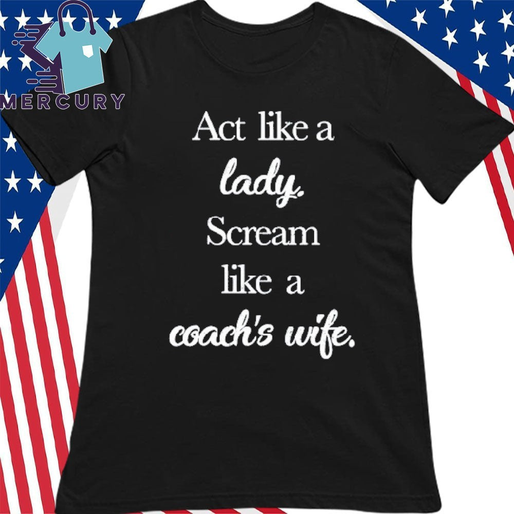 Act Like A Lady Scream Like A Coach’s Wife Shirt