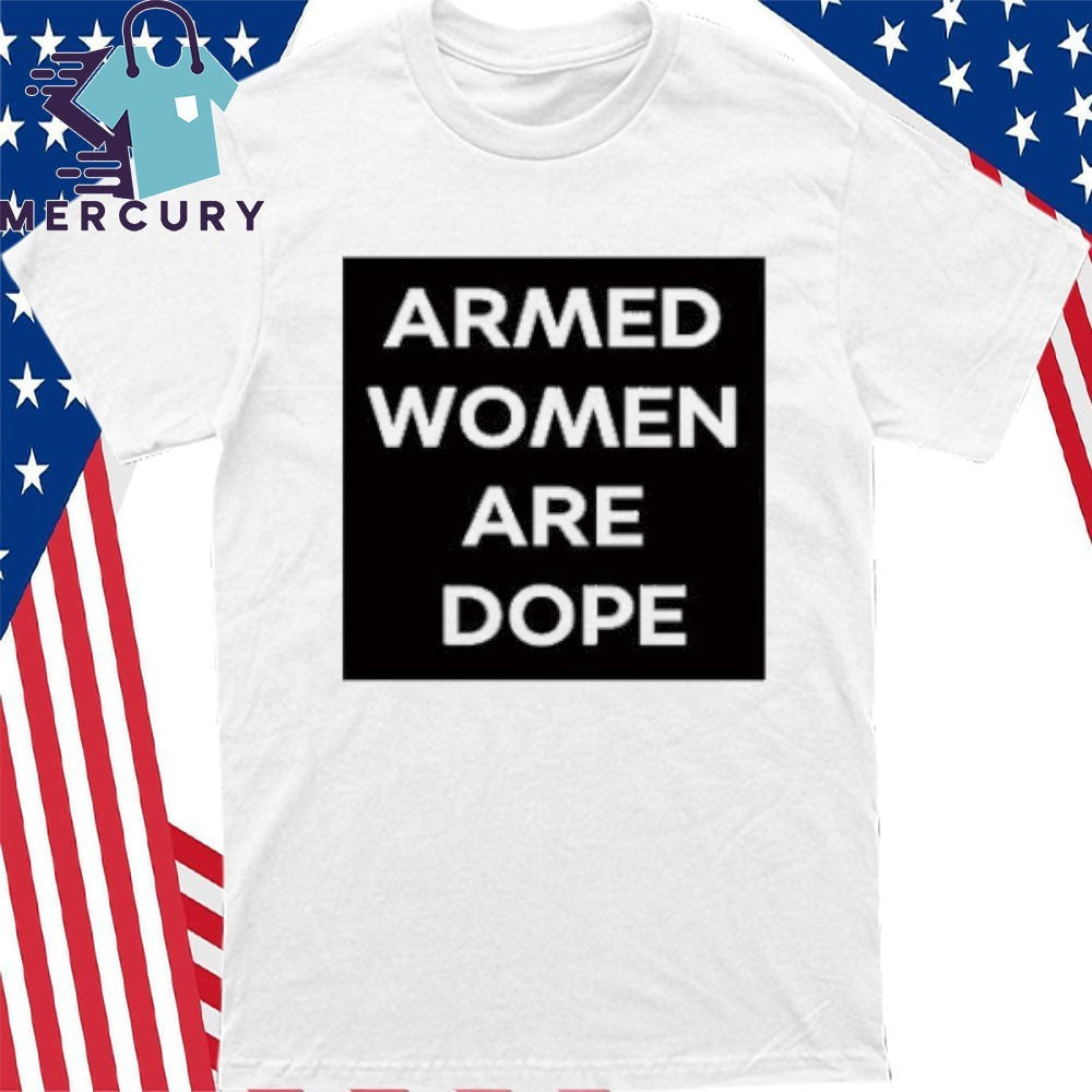 Alicia Garci Armed Women Are Dope Shirt