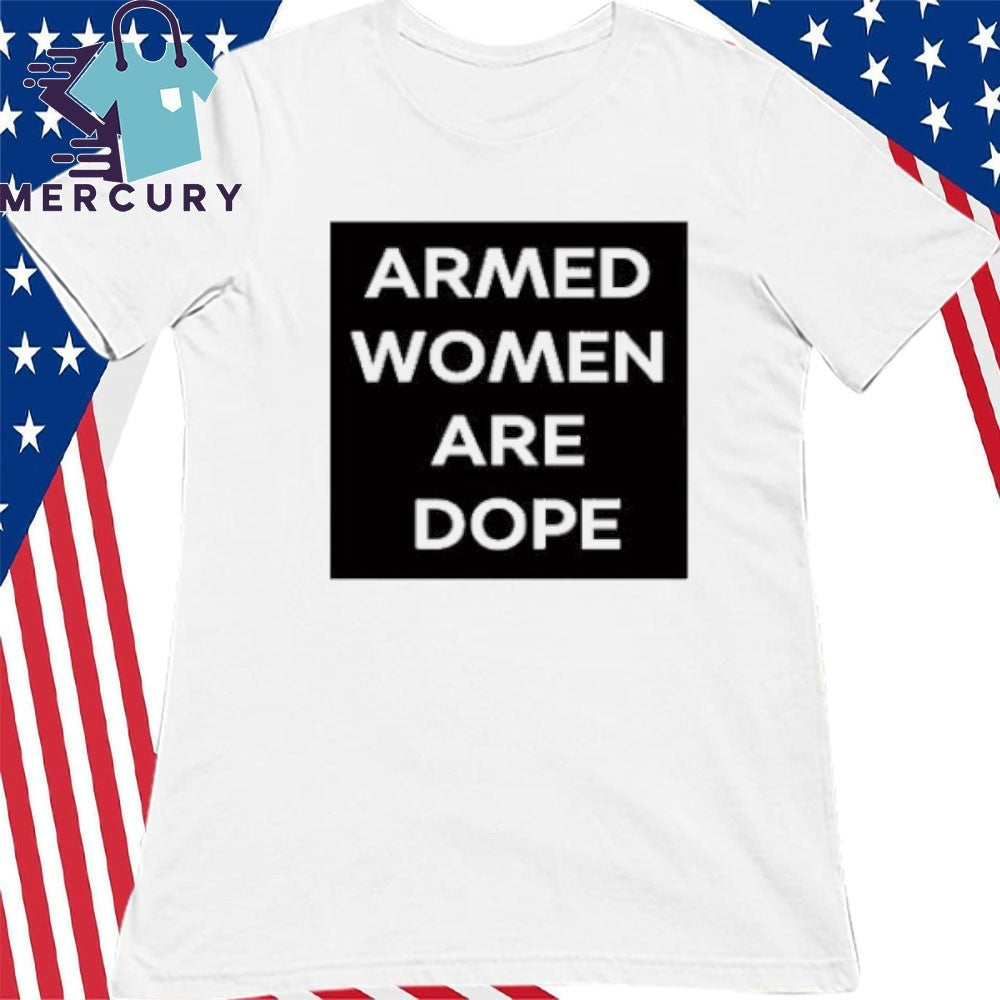 Alicia Garci Armed Women Are Dope Shirt