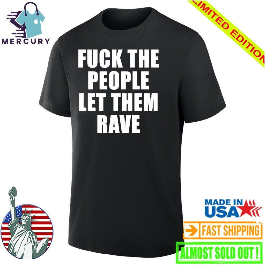 Alison Wonderland Fuck The People Let Them Rave Shirt