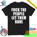 Alison Wonderland Fuck The People Let Them Rave Shirt