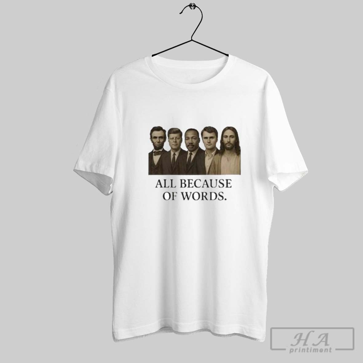Official All Because Of Words Lincoln Kennedy Martin Luther King Jr Charlie Kirk And Jesus
