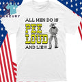 All Men Do Is Pee Loud And Lie!!! Shirt