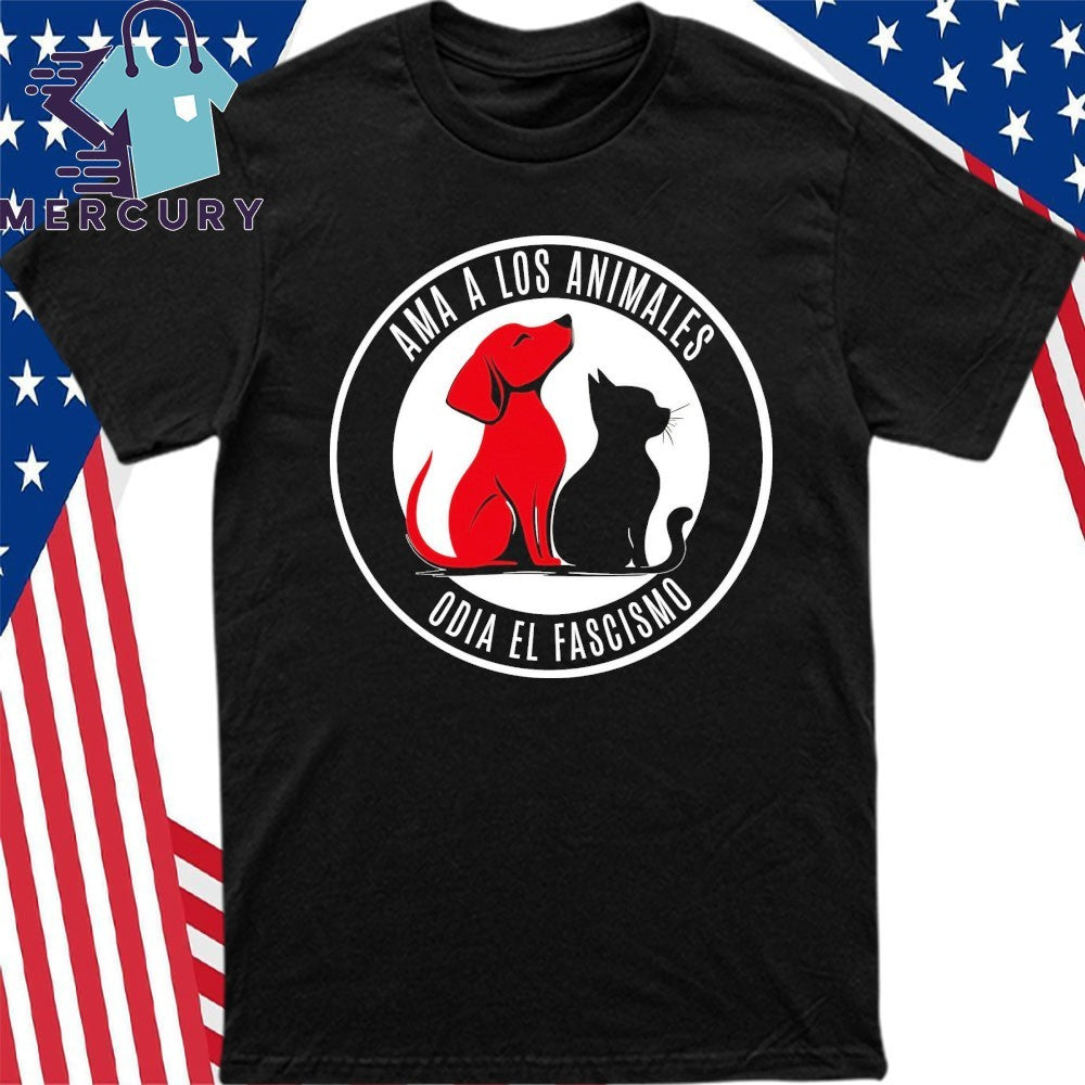 Ama A Los Animales Odia El Fascismo Shirt