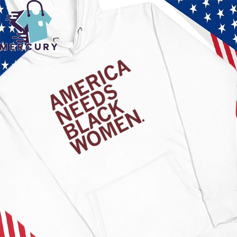 America Needs Black Women Shirt