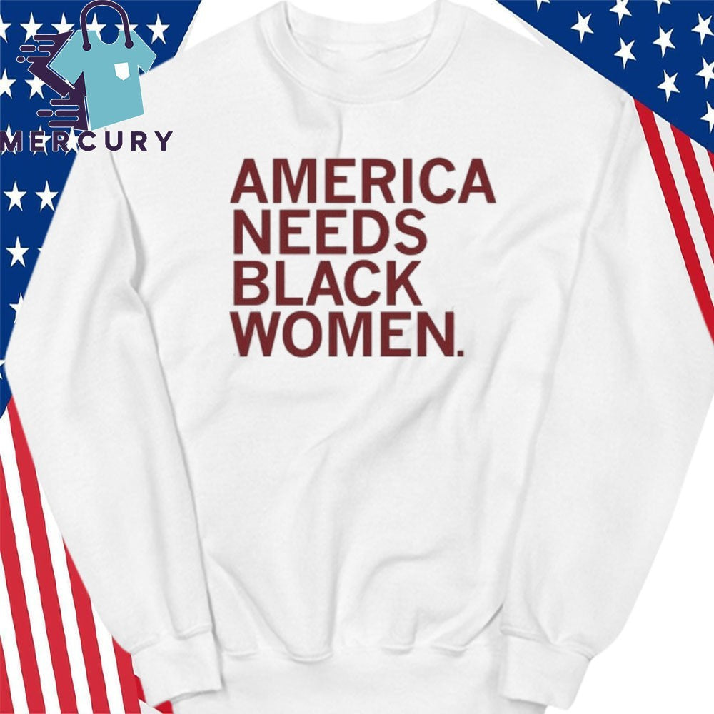 America Needs Black Women Shirt