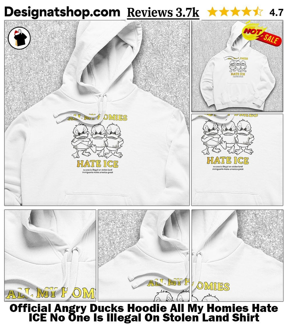 Angry Ducks Hoodie All My Homies Hate ICE No One Is Illegal On Stolen Land Shirt